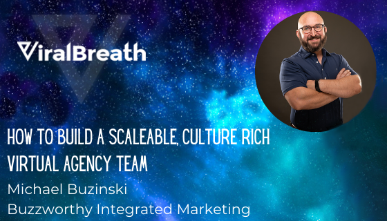 How To Build A Scaleable, Culture Rich Virtual Agency Team