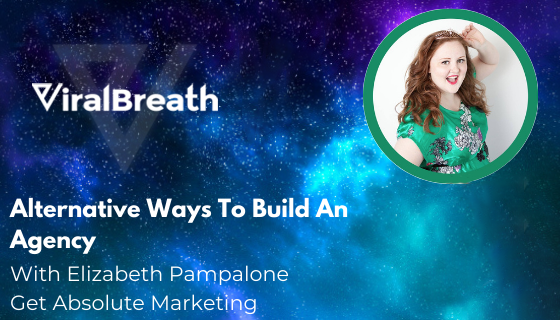 Alternative Ways To Build An Agency With Elizabeth Pampalone